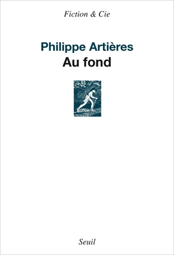 Au fond - Philippe Artières - Editions du Seuil