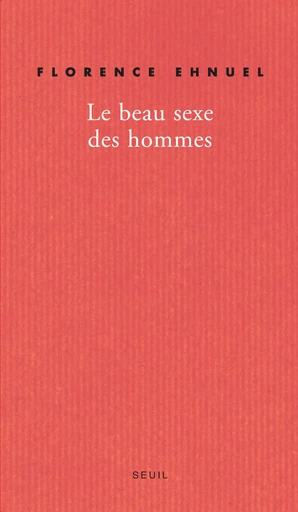 Le Beau Sexe des hommes - Florence Ehnuel - Editions du Seuil