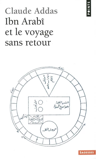 Ibn'Arabi et le Voyage sans retour - Claude Addas - Editions du Seuil