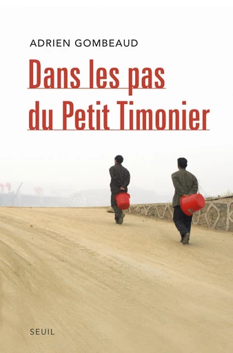 Dans les pas du Petit Timonier. La Chine, vingt ans après Deng Xiaoping - Adrien Gombeaud - Editions du Seuil