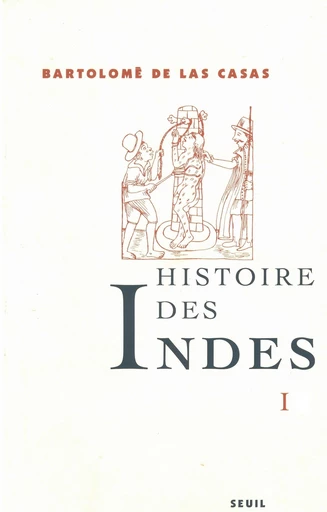 Histoire des Indes I - Bartolome de las Casas - Editions du Seuil