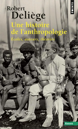 Une histoire de l'anthropologie. Ecoles, auteurs, - Robert Deliège - Editions du Seuil