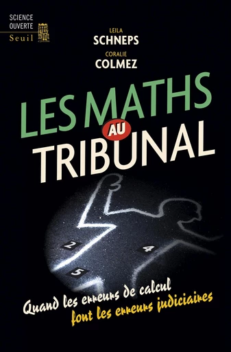 Les Maths au tribunal. Quand les erreurs de calcul font les erreurs judiciaires - Leila Schneps - Editions du Seuil