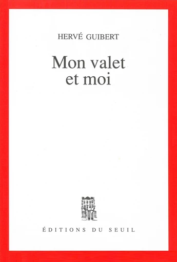 Mon valet et moi. Roman cocasse - Hervé Guibert - Editions du Seuil