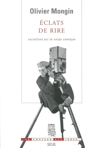 Eclats de rire - Variations sur le corps comique - Olivier Mongin - Editions du Seuil