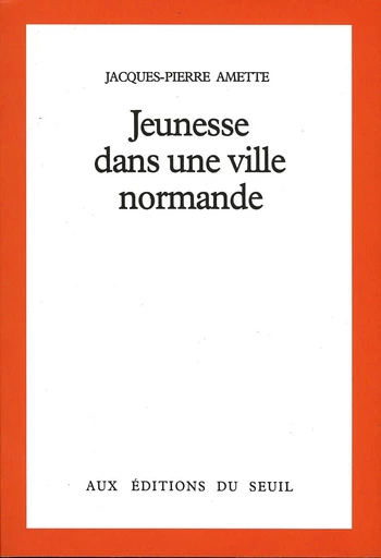 Jeunesse dans une ville normande - Jacques-Pierre Amette - Editions du Seuil