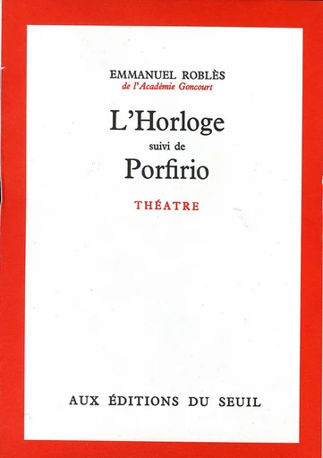 L'Horloge. Suivi de : Porfirio - Emmanuel Roblès - Editions du Seuil