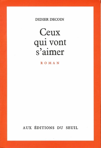 Ceux qui vont s'aimer - Didier Decoin - Editions du Seuil