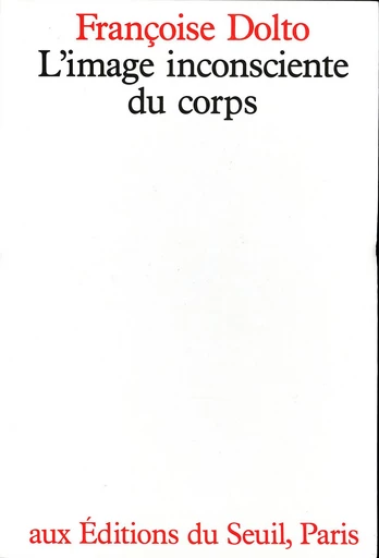 L'Image inconsciente du corps - Françoise Dolto - Editions du Seuil