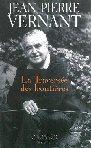 La traversée des frontières - Jean-Pierre Vernant - Editions du Seuil