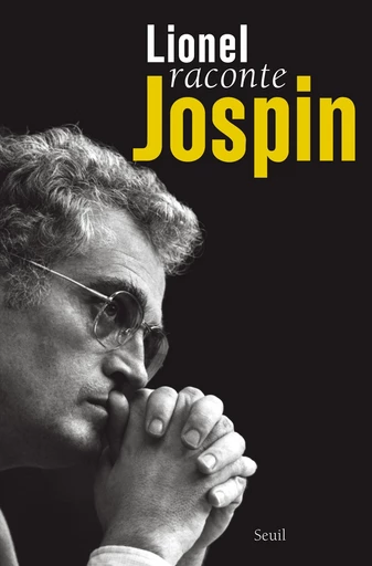 Lionel raconte Jospin. Entretiens avec Pierre Favier et Patrick Rotman - Lionel Jospin - Editions du Seuil