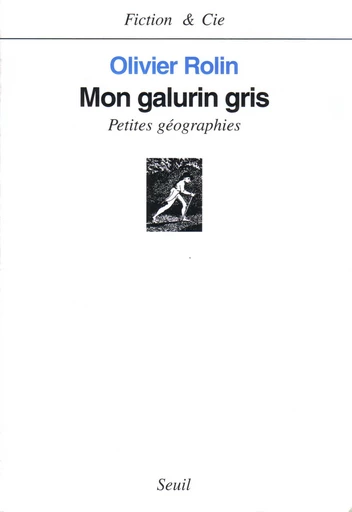 Mon galurin gris. Petites géographies - Olivier Rolin - Editions du Seuil