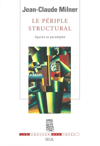 Le périple structural - Figures et paradigme - Jean-Claude Milner - Editions du Seuil