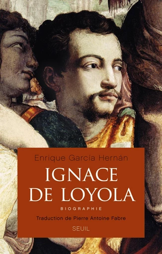 Ignace de Loyola. Biographie - Enrique Garcia Hernan - Editions du Seuil