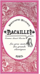 "Racaille!" comme disait Racine. Les gros mots des grands classiques