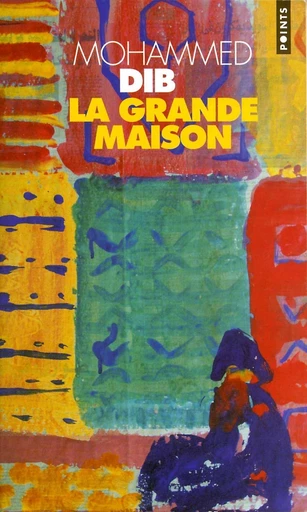 La Grande Maison - Mohammed Dib - Editions du Seuil