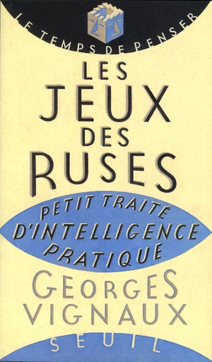 Les Jeux des ruses. Petit traité d'intelligence pratique - Georges Vignaux - Editions du Seuil