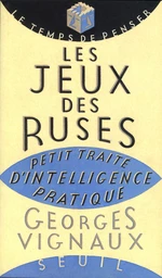 Les Jeux des ruses. Petit traité d'intelligence pratique