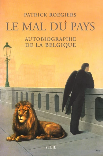 Le Mal du pays. Autobiographie de la Belgique - Patrick Roegiers - Editions du Seuil