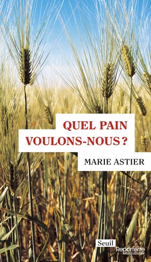 Quel pain voulons-nous ? - Marie Astier - Editions du Seuil