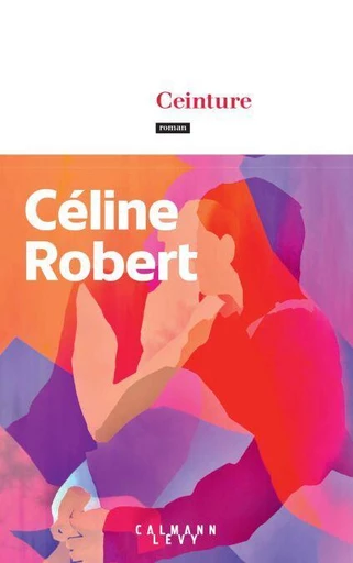 Ceinture - Céline Robert - Calmann-Lévy