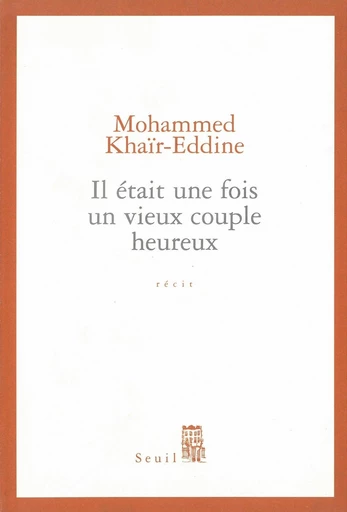 Il était une fois un vieux couple heureux - Mohammed Khaïr-Eddine - Editions du Seuil