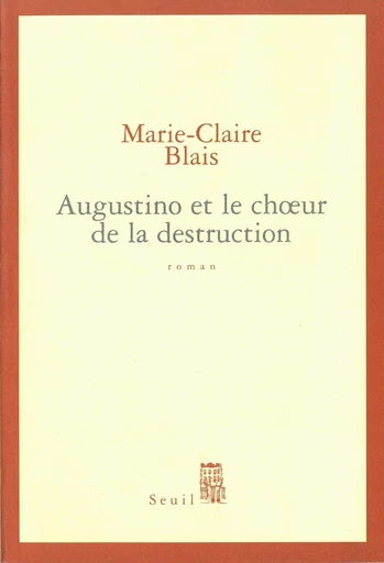 Augustino et le choeur de la destruction - Marie-Claire Blais - Editions du Seuil