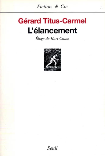 L'Elancement. Eloge de Hart Crane - Gérard Titus-Carmel - Editions du Seuil