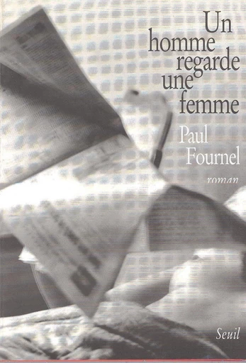 Un homme regarde une femme - Paul Fournel - Editions du Seuil