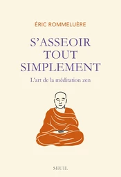 S'asseoir tout simplement. L'art de la méditation