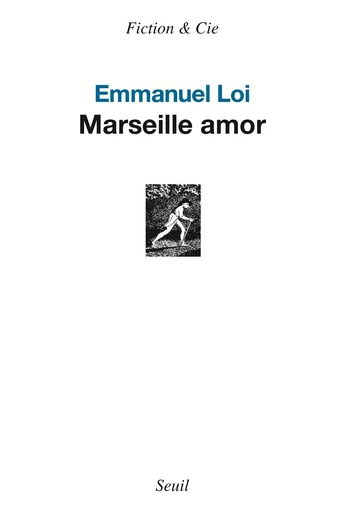 Marseille amor - Emmanuel Loi - Editions du Seuil