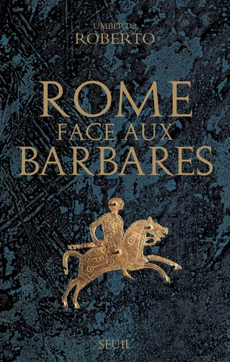 Rome face aux barbares. Une histoire des sacs de la Ville - Umberto Roberto - Editions du Seuil