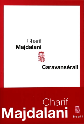 Caravansérail - Charif Majdalani - Editions du Seuil