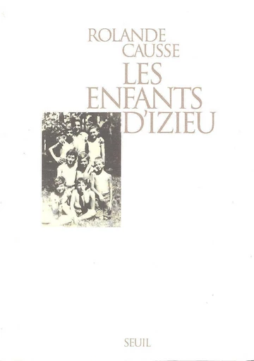 Les Enfants d'Izieu. Suivi du témoignage de Sabine Zlatin - Rolande Causse - Editions du Seuil