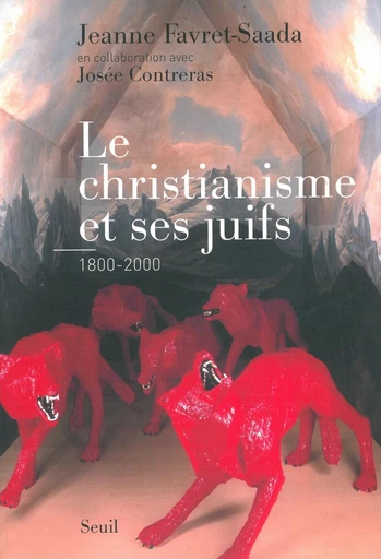 Le Christianisme et ses juifs (1800-2000) - Jeanne Favret-Saada - Editions du Seuil