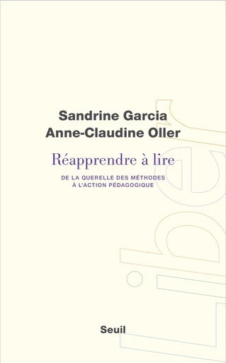 Réapprendre à lire. De la querelle des méthodes à - Sandrine Garcia, Anne-Claudine Oller - Editions du Seuil