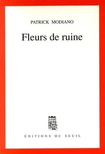 Fleurs de ruine - Patrick Modiano - Editions du Seuil