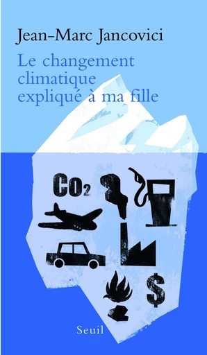 Le Changement climatique expliqué à ma fille - Jean-Marc Jancovici - Editions du Seuil