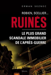 Robien, Scellier...Ruinés!. Le plus grand scandale immobilier de l'après-guerre