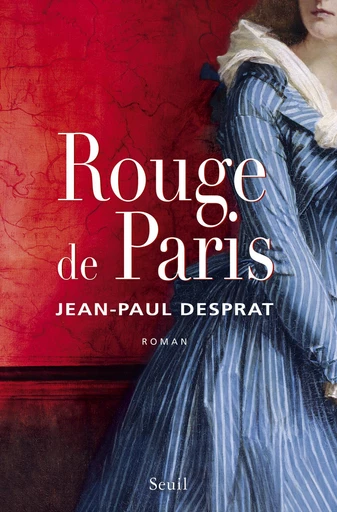 Rouge de Paris. (1789-1794) - Jean-Paul Desprat - Editions du Seuil