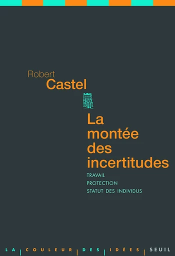 La Montée des incertitudes. Travail, protections, statut de l'individu - Robert Castel - Editions du Seuil