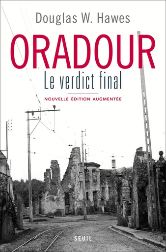 Oradour. Le verdict final - Douglas w. Hawes - Editions du Seuil