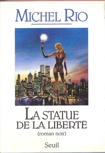 La Statue de la Liberté. Roman noir - Michel Rio - Editions du Seuil