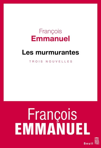 Les Murmurantes - François Emmanuel - Editions du Seuil