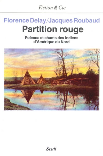 Partition rouge. Poèmes et chants des Indiens d'Amérique du Nord - Florence Delay, Jacques Roubaud - Editions du Seuil