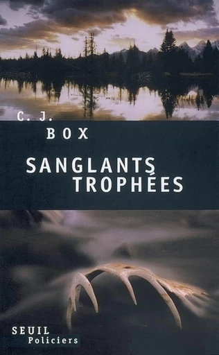 Sanglants Trophées - C. J. Box - Editions du Seuil