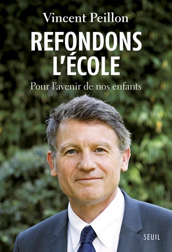 Refondons l'école. Pour l'avenir de nos enfants - Vincent Peillon - Editions du Seuil