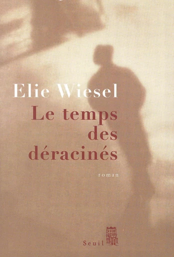 Le Temps des déracinés - Elie Wiesel - Editions du Seuil