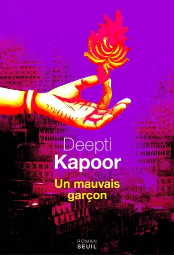 Un mauvais garçon - Deepti Kapoor - Editions du Seuil