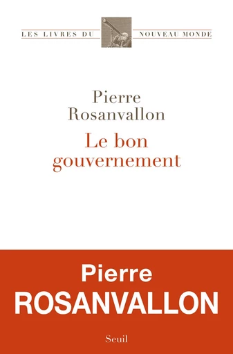 Le Bon Gouvernement - Pierre Rosanvallon - Editions du Seuil